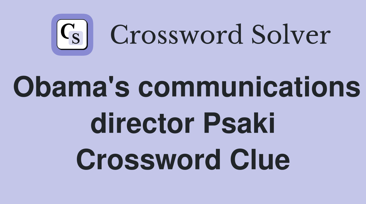 Obama's communications director Psaki Crossword Clue