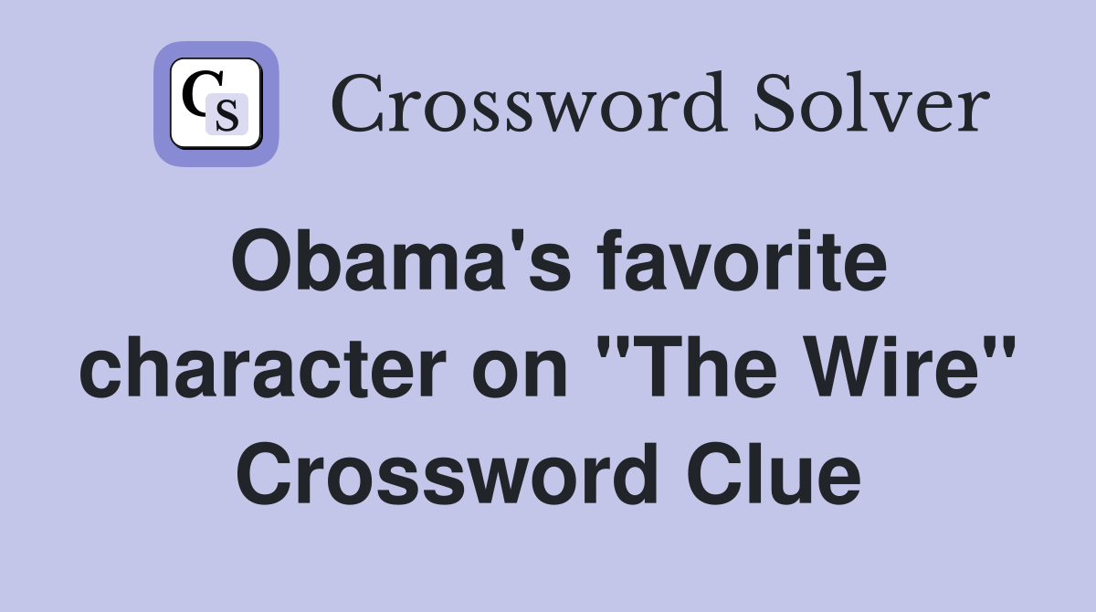 Obama's favorite character on "The Wire" Crossword Clue