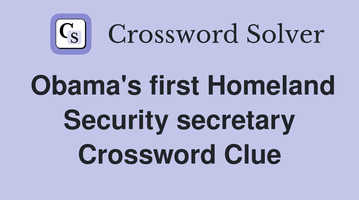 Obama's first Homeland Security secretary Crossword Clue