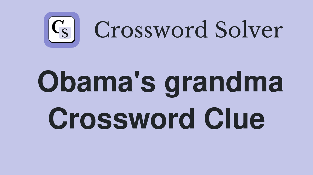Obama's grandma Crossword Clue