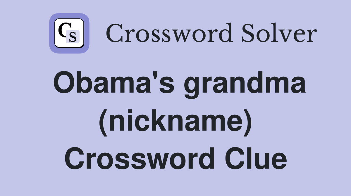 Obama's grandma (nickname) Crossword Clue