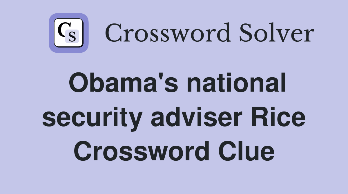 Obama's national security adviser Rice Crossword Clue