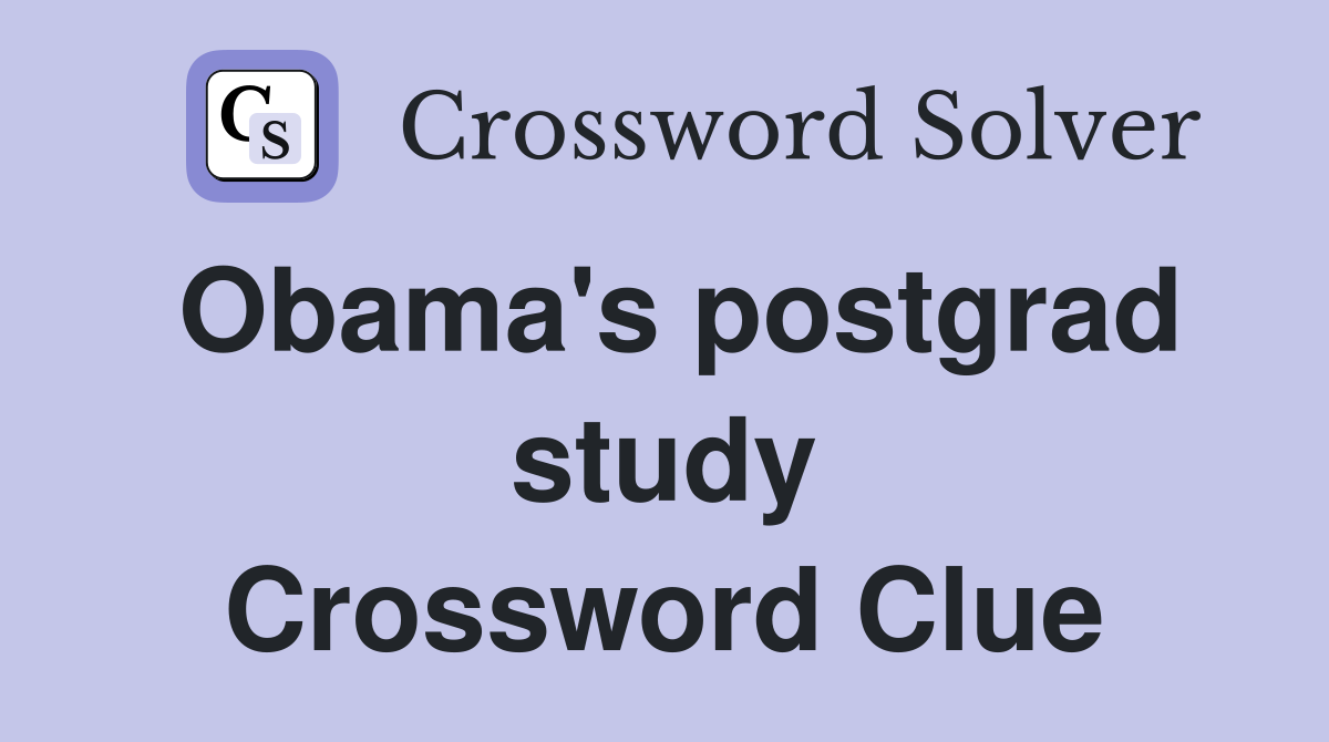 Obama's postgrad study Crossword Clue