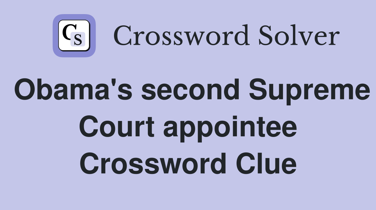Obama's second Supreme Court appointee Crossword Clue