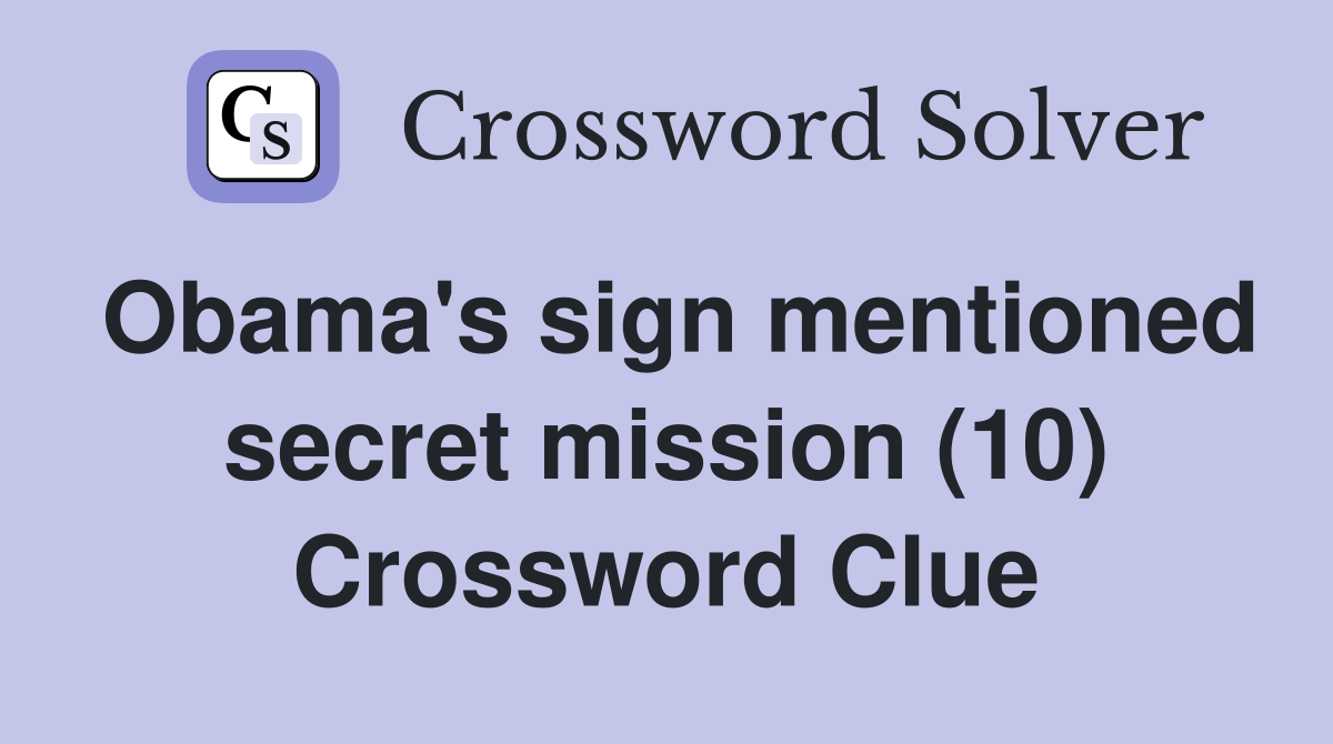 Obama's sign mentioned secret mission (10) Crossword Clue