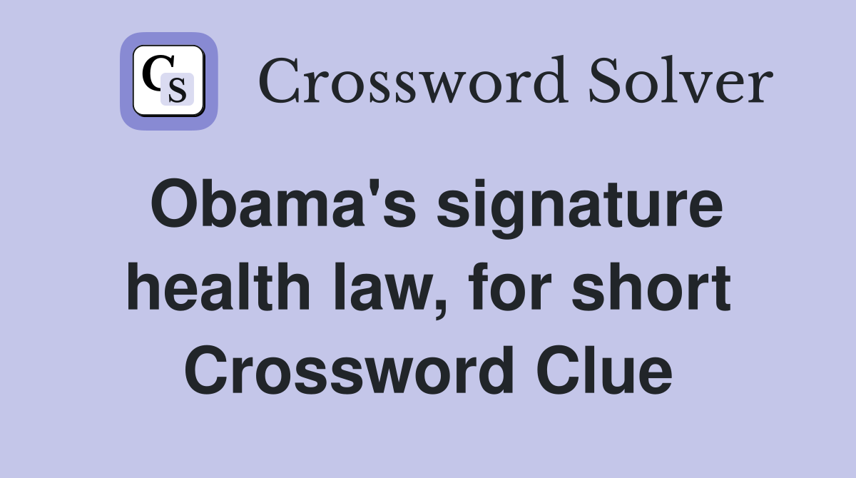 Obama's signature health law, for short Crossword Clue