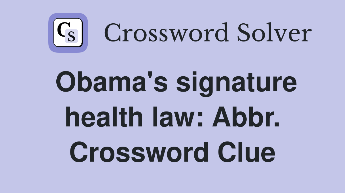 Obama's signature health law: Abbr. Crossword Clue