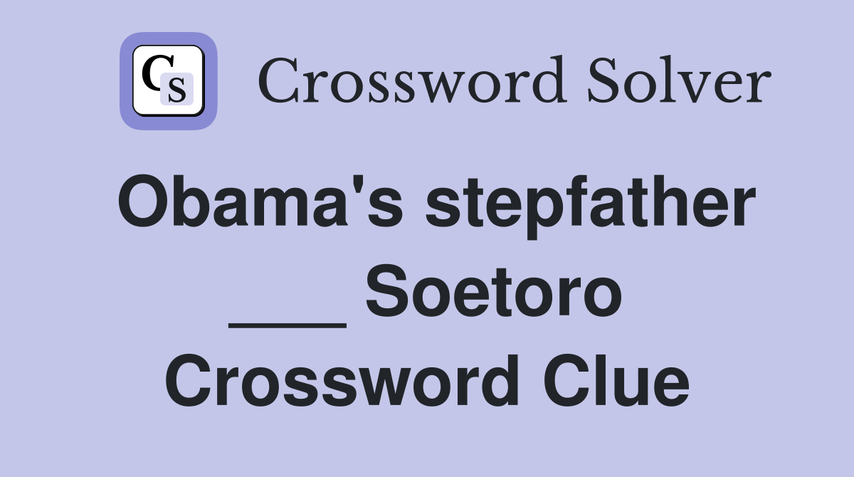 Obama's stepfather ___ Soetoro Crossword Clue
