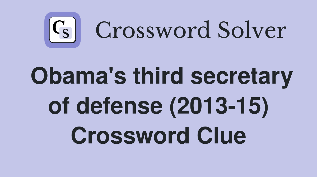 Obama's third secretary of defense (2013-15) Crossword Clue