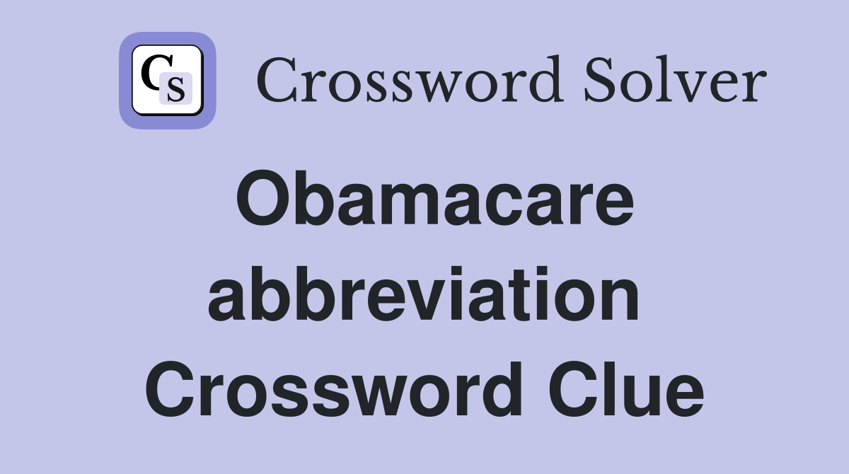 Obamacare abbreviation Crossword Clue