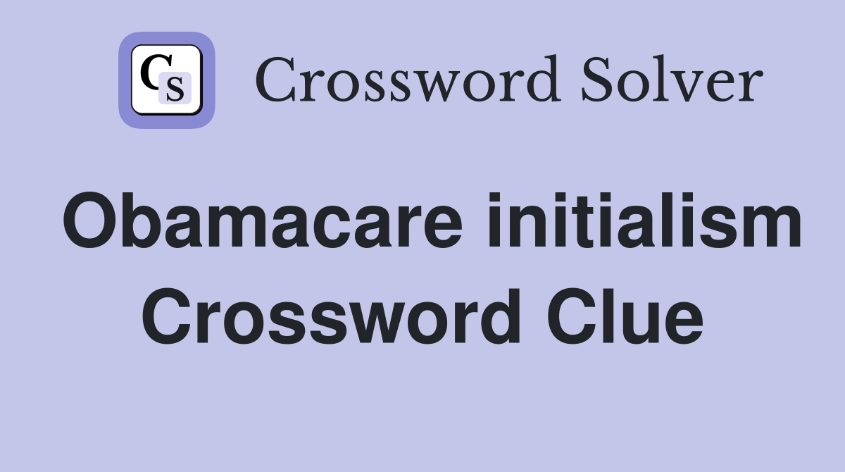 Obamacare initialism Crossword Clue
