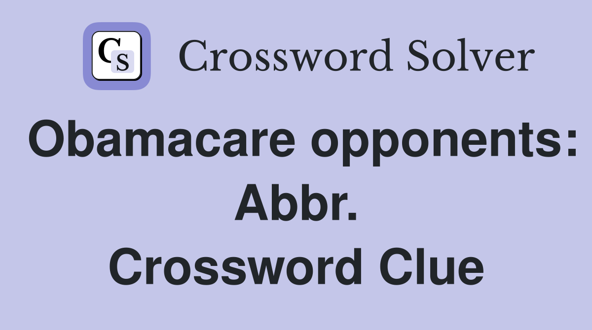 Obamacare opponents: Abbr. Crossword Clue