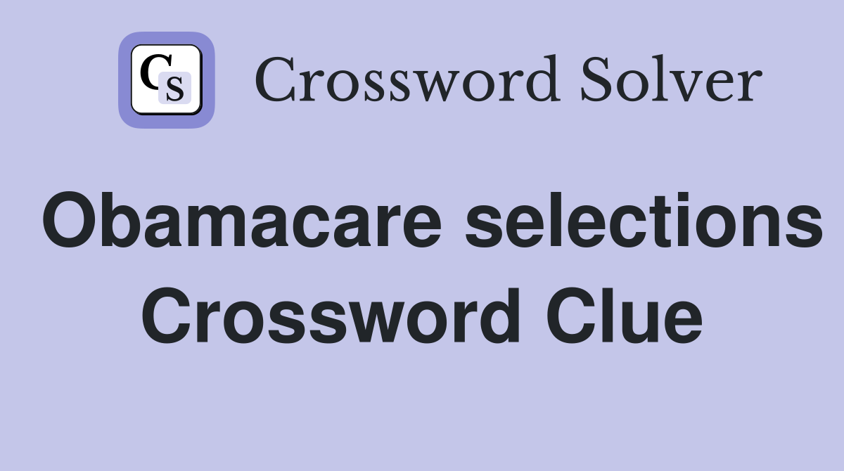 Obamacare selections Crossword Clue