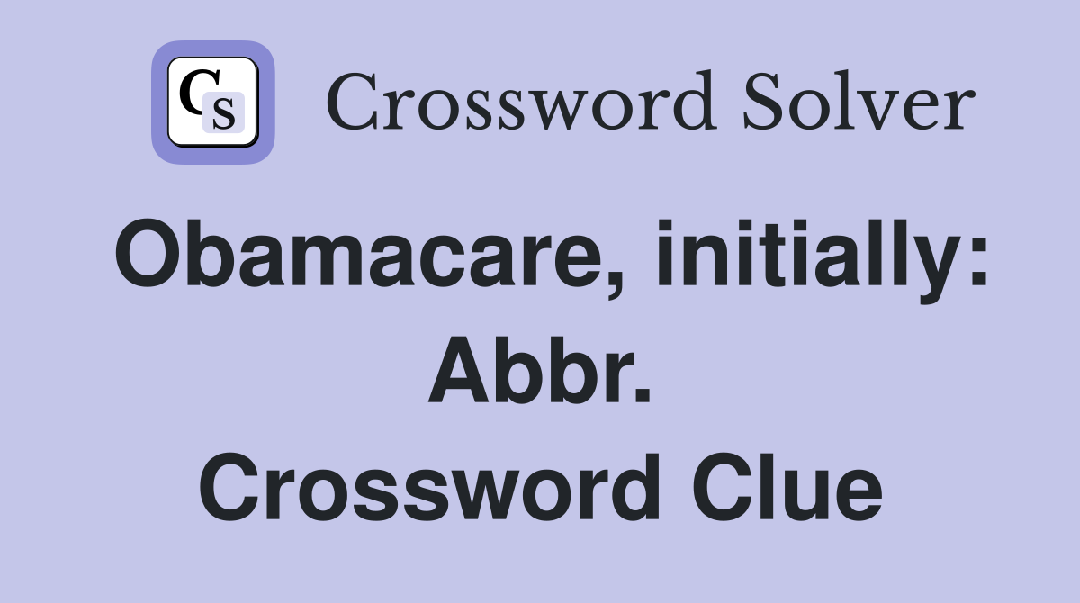 Obamacare, initially: Abbr. Crossword Clue