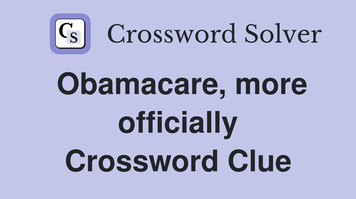 Obamacare, more officially Crossword Clue