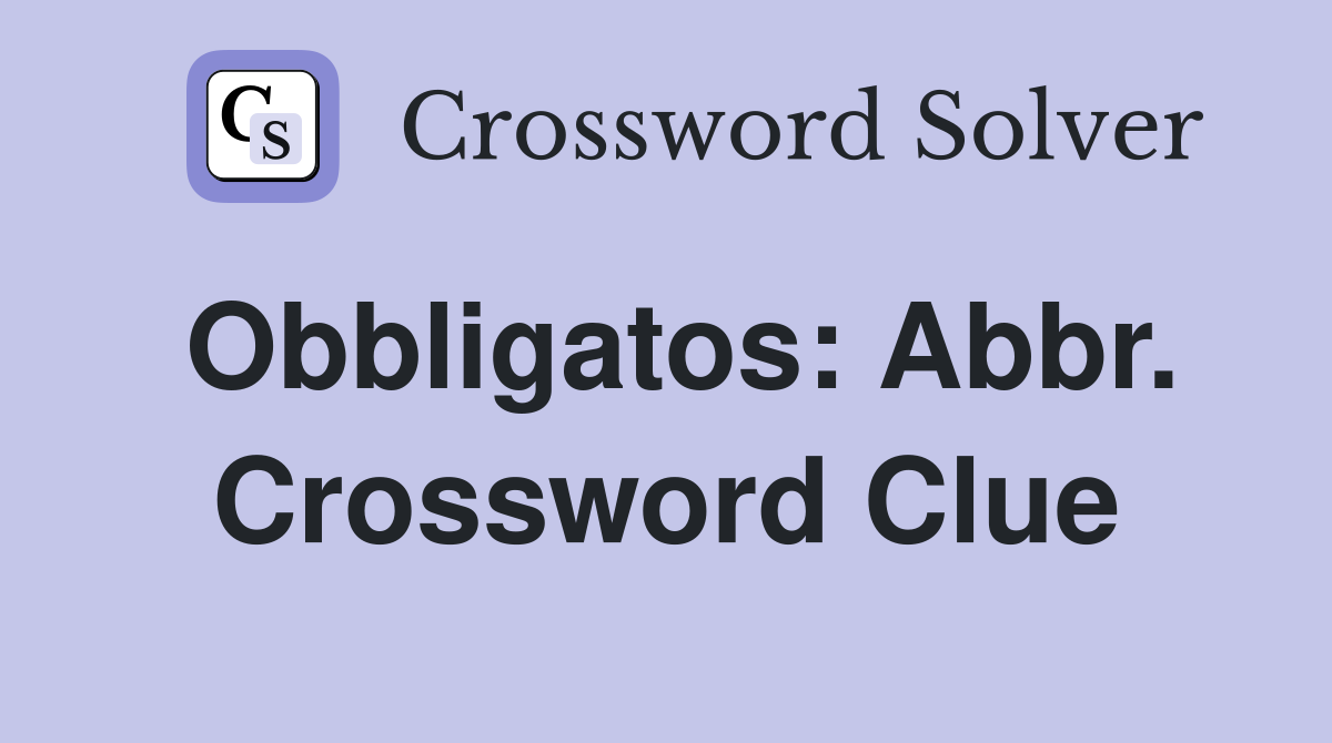 Obbligatos: Abbr. Crossword Clue