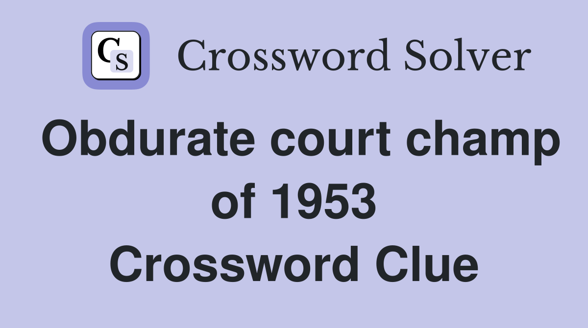 Obdurate court champ of 1953 Crossword Clue