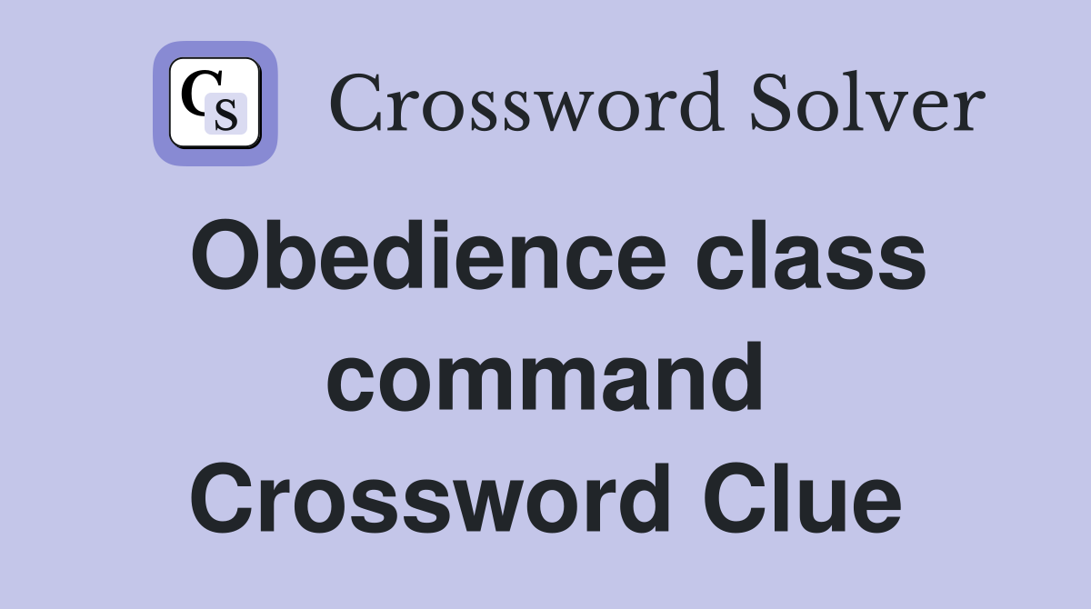 Obedience class command Crossword Clue
