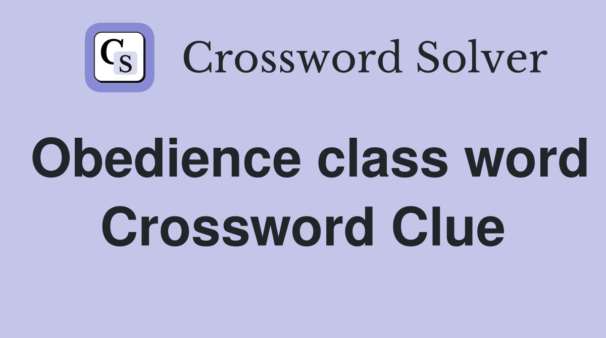 Obedience class word Crossword Clue