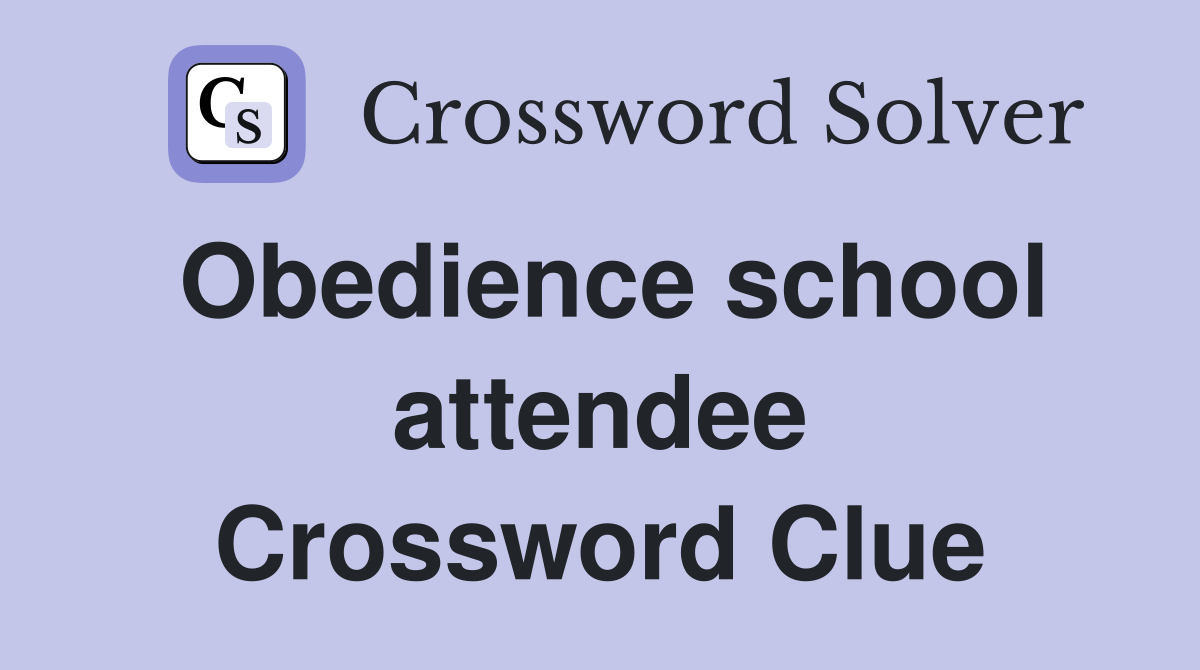 Obedience school attendee Crossword Clue