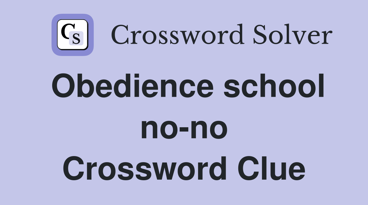 Obedience school no-no Crossword Clue