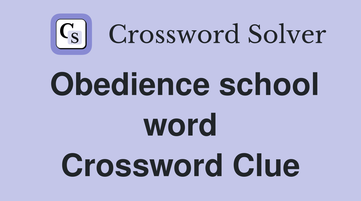Obedience school word Crossword Clue
