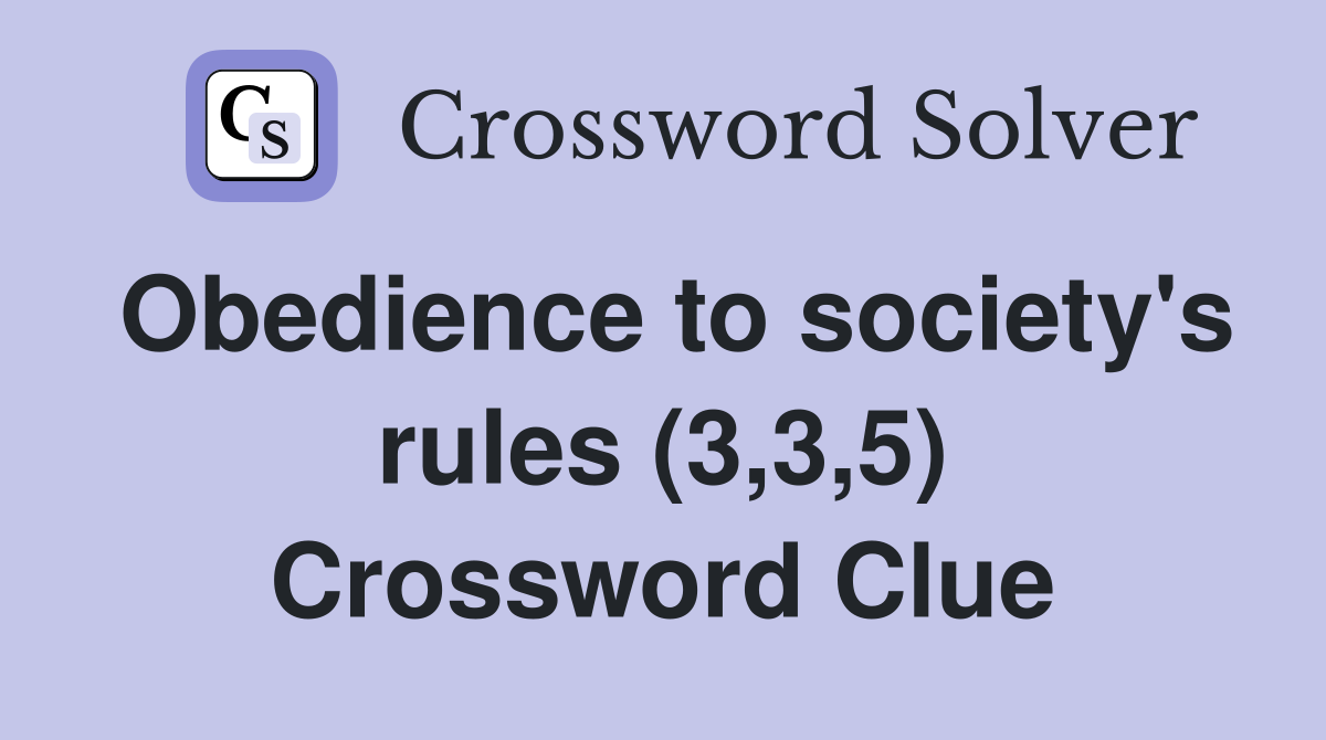 Obedience to society's rules (3,3,5) Crossword Clue