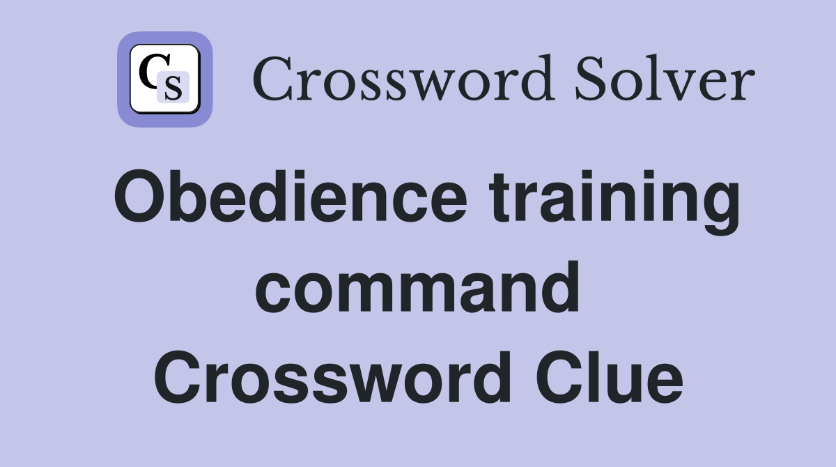 Obedience training command Crossword Clue