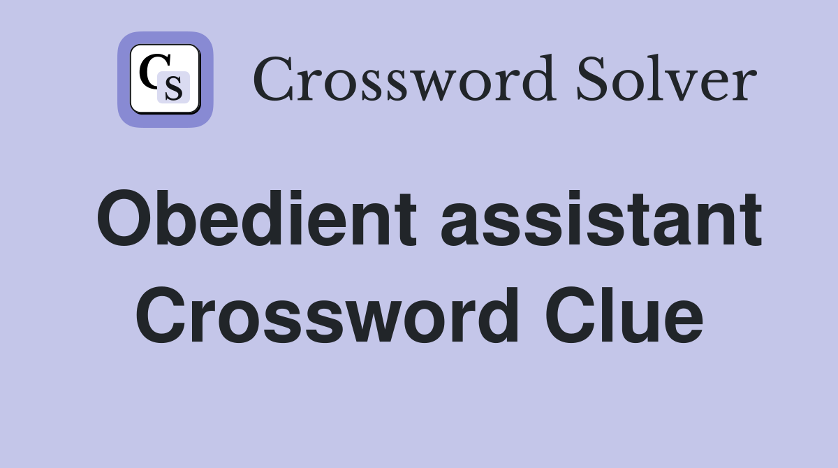 Obedient assistant Crossword Clue