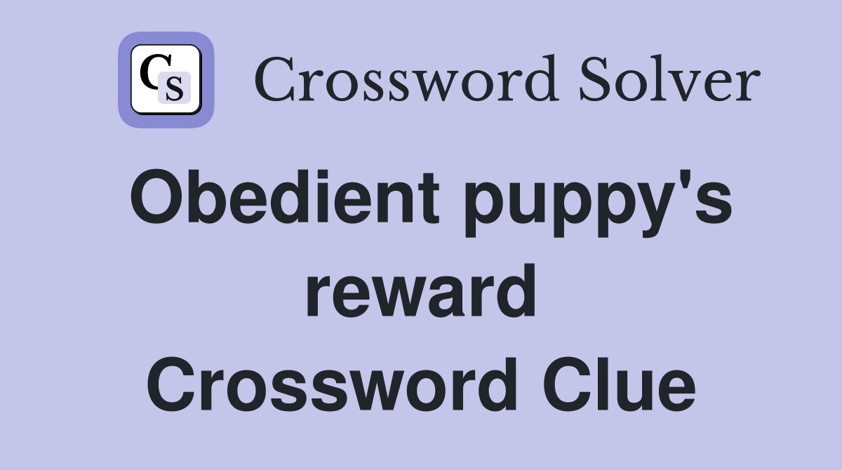 Obedient puppy's reward Crossword Clue