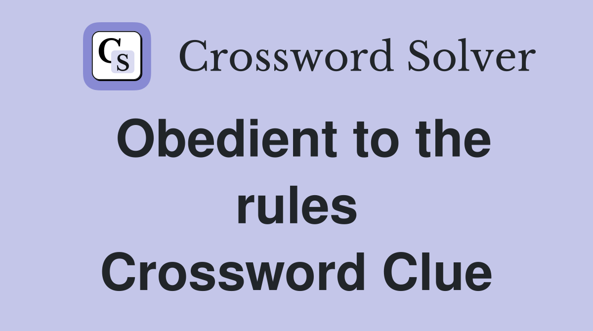 Obedient to the rules Crossword Clue
