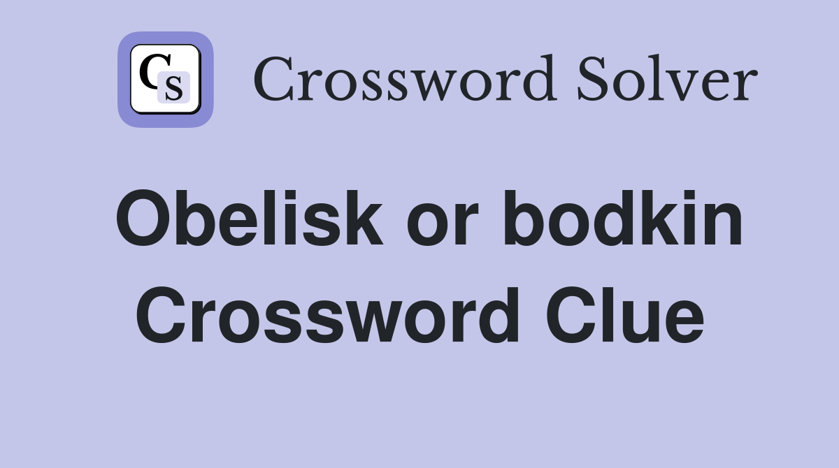 Obelisk or bodkin Crossword Clue