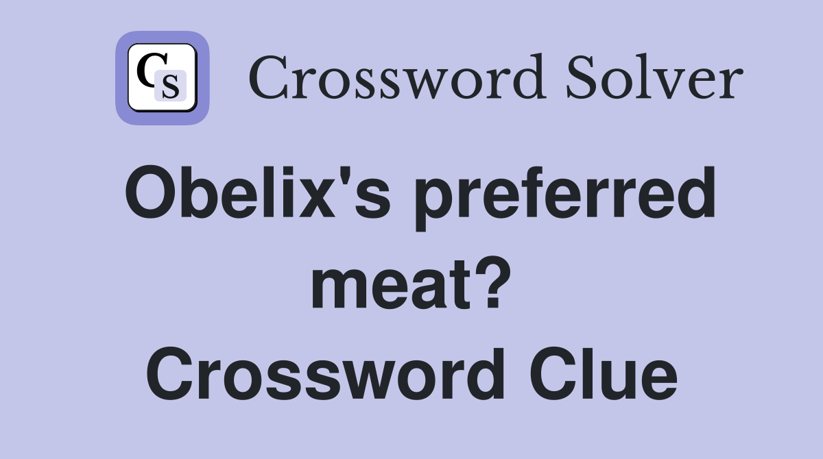 Obelix's preferred meat? Crossword Clue