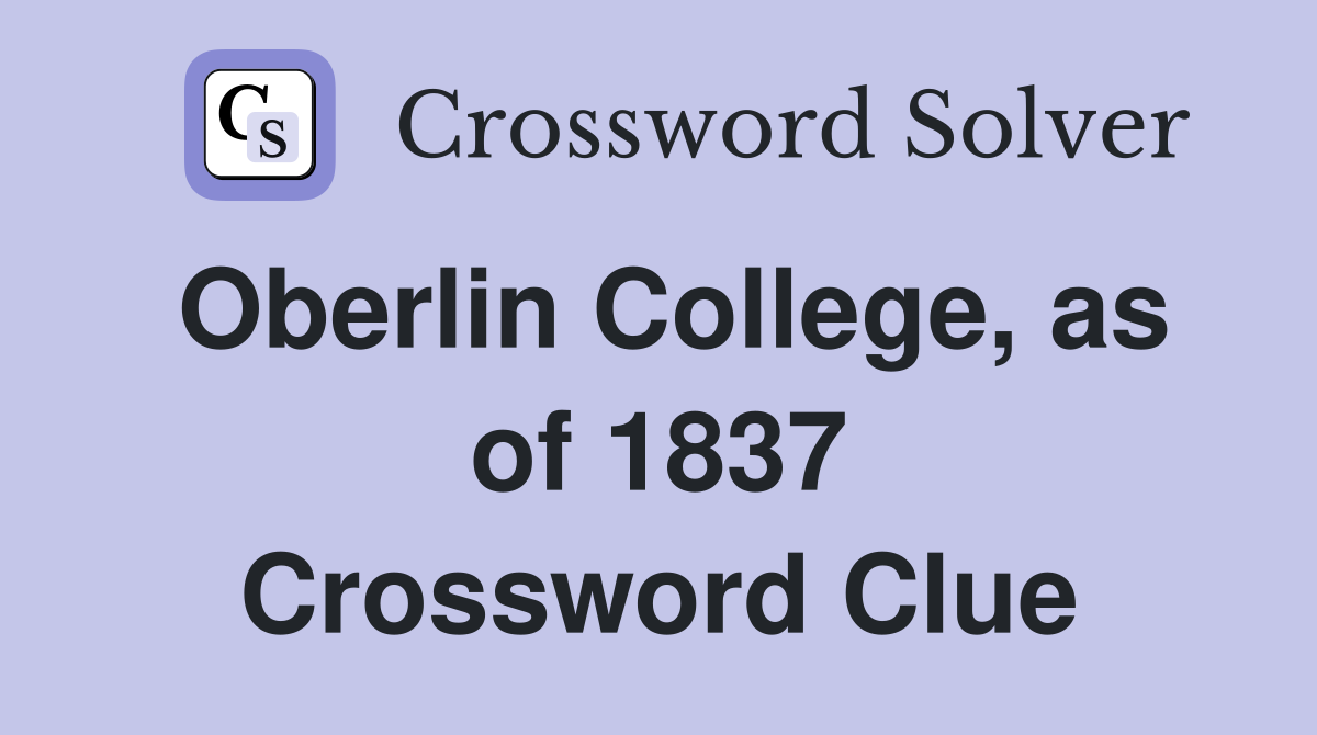 Oberlin College, as of 1837 Crossword Clue