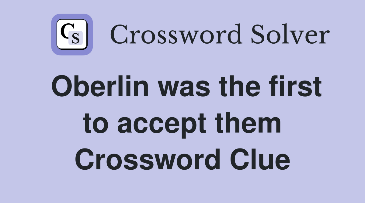 Oberlin was the first to accept them Crossword Clue
