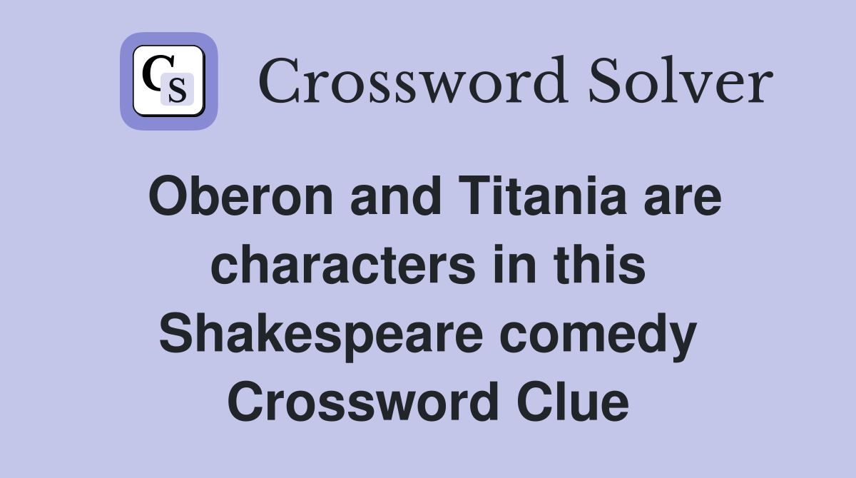 Oberon and Titania are characters in this Shakespeare comedy Crossword Clue