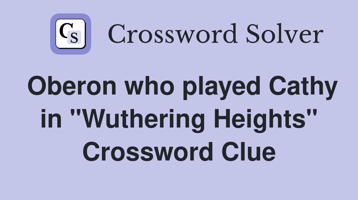 Oberon who played Cathy in "Wuthering Heights" Crossword Clue
