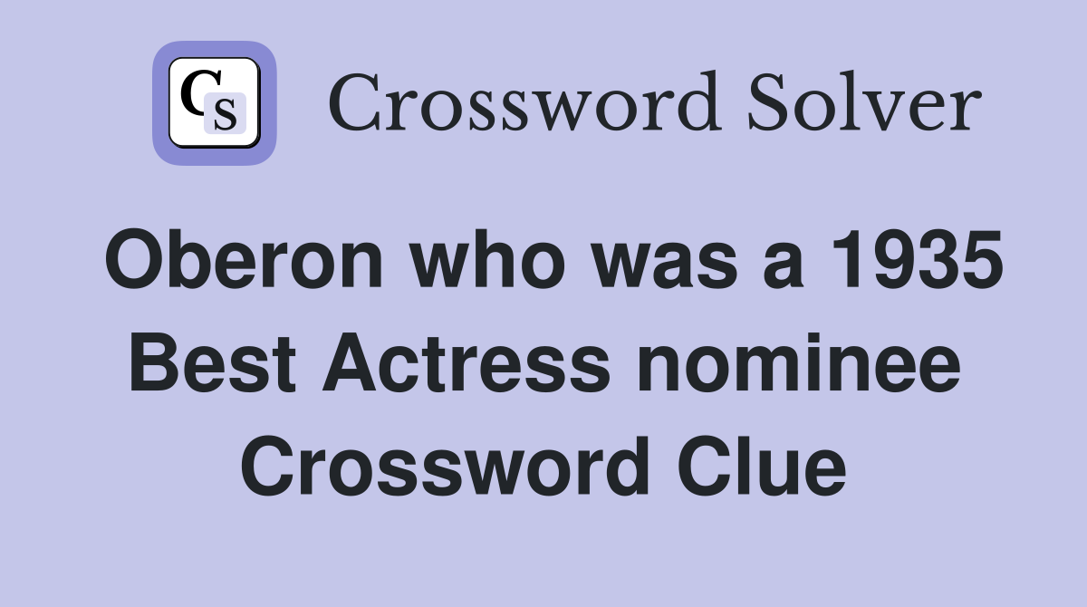 Oberon who was a 1935 Best Actress nominee Crossword Clue