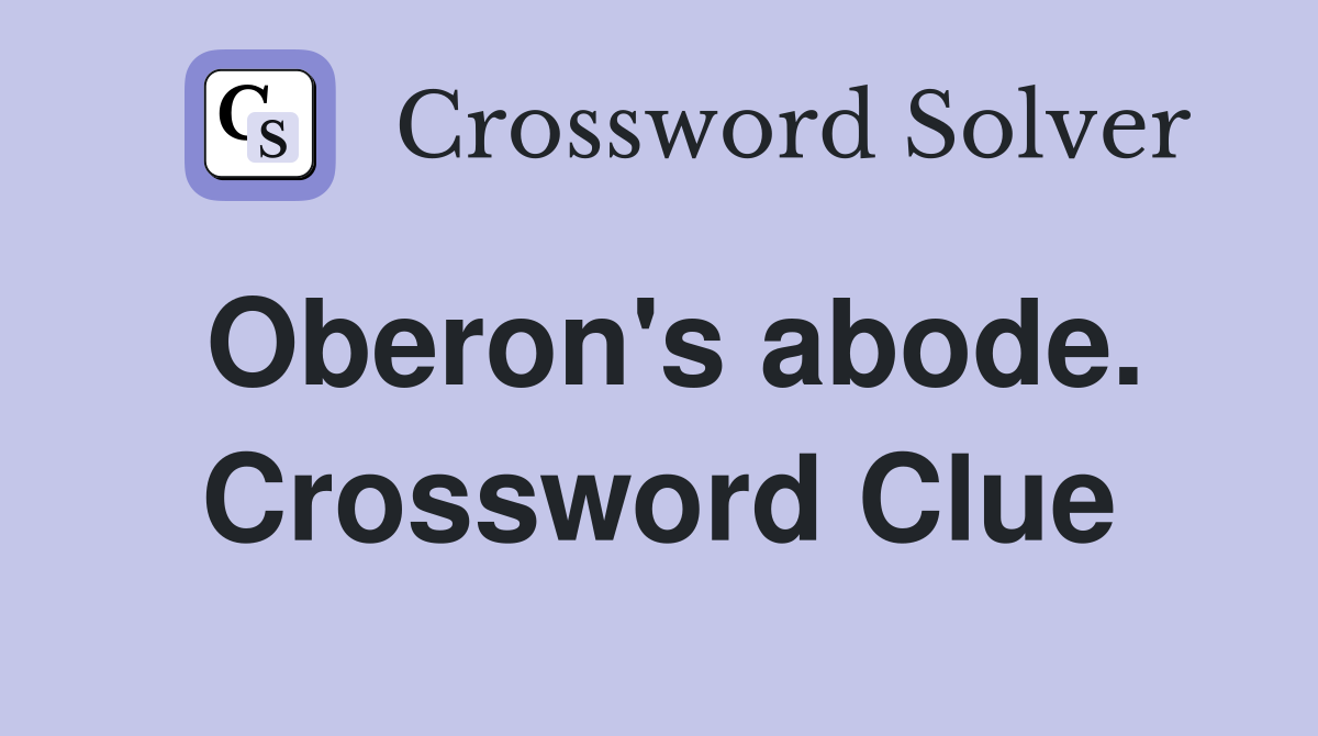 Oberon's abode. Crossword Clue