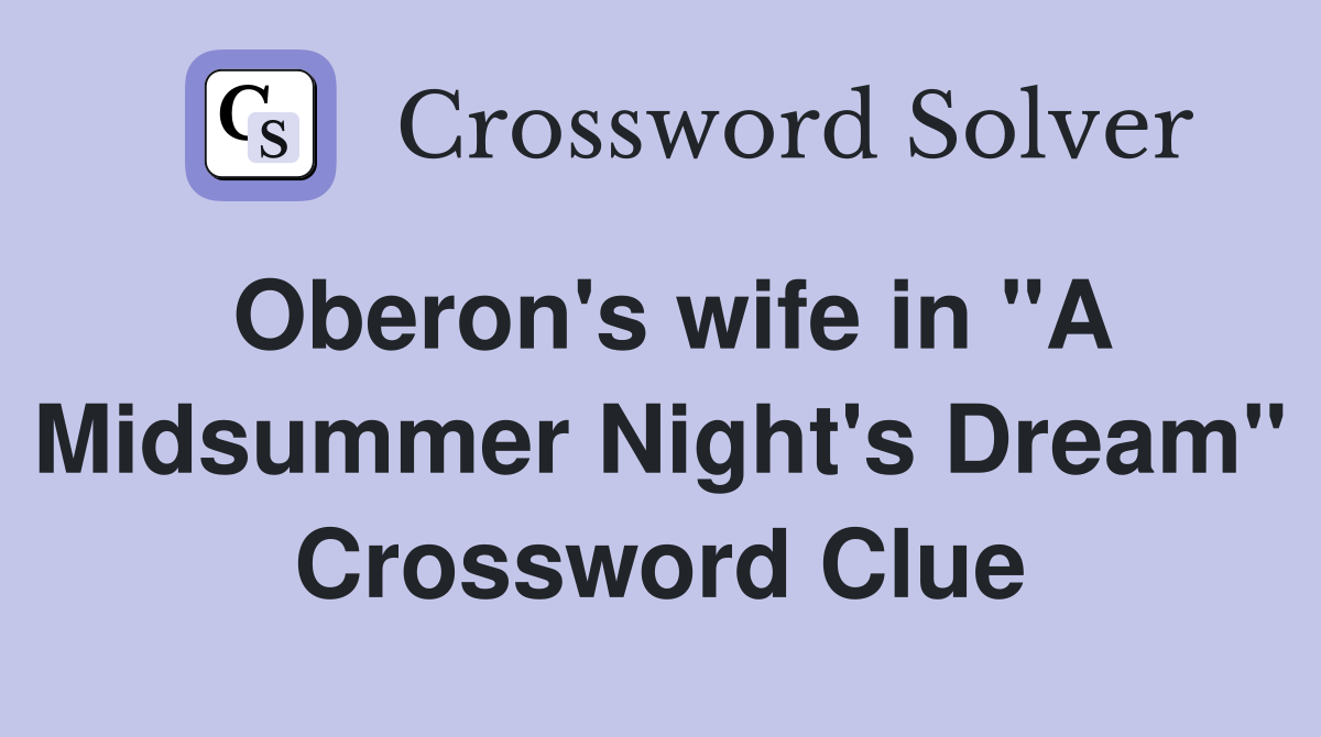 Oberon's wife in "A Midsummer Night's Dream" Crossword Clue