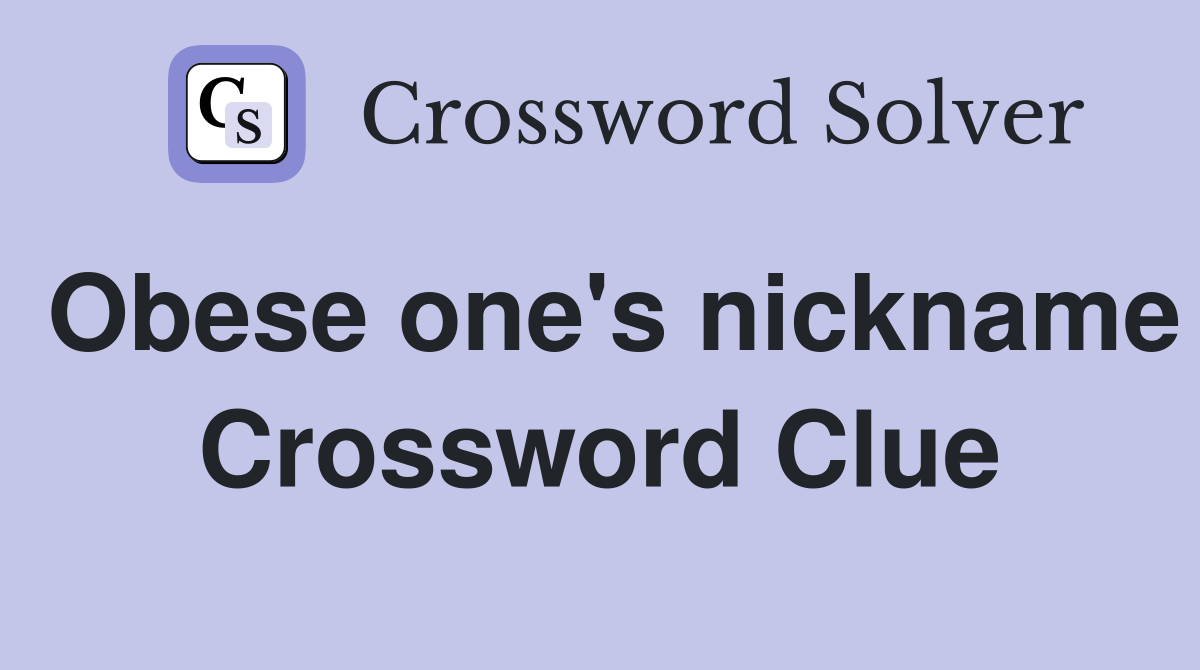 Obese one's nickname Crossword Clue