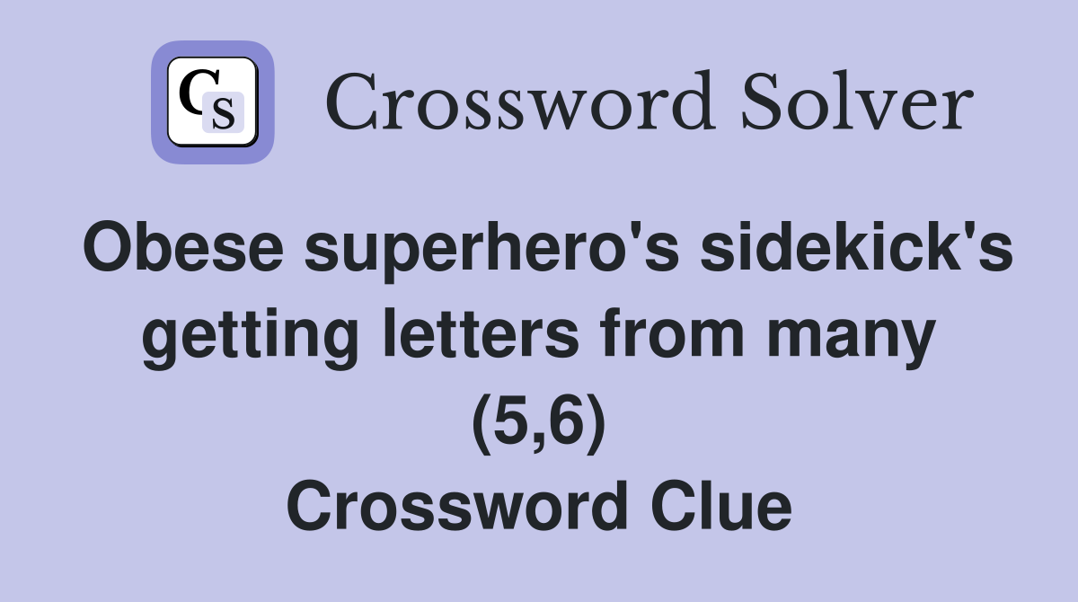Obese superhero's sidekick's getting letters from many (5,6) Crossword Clue