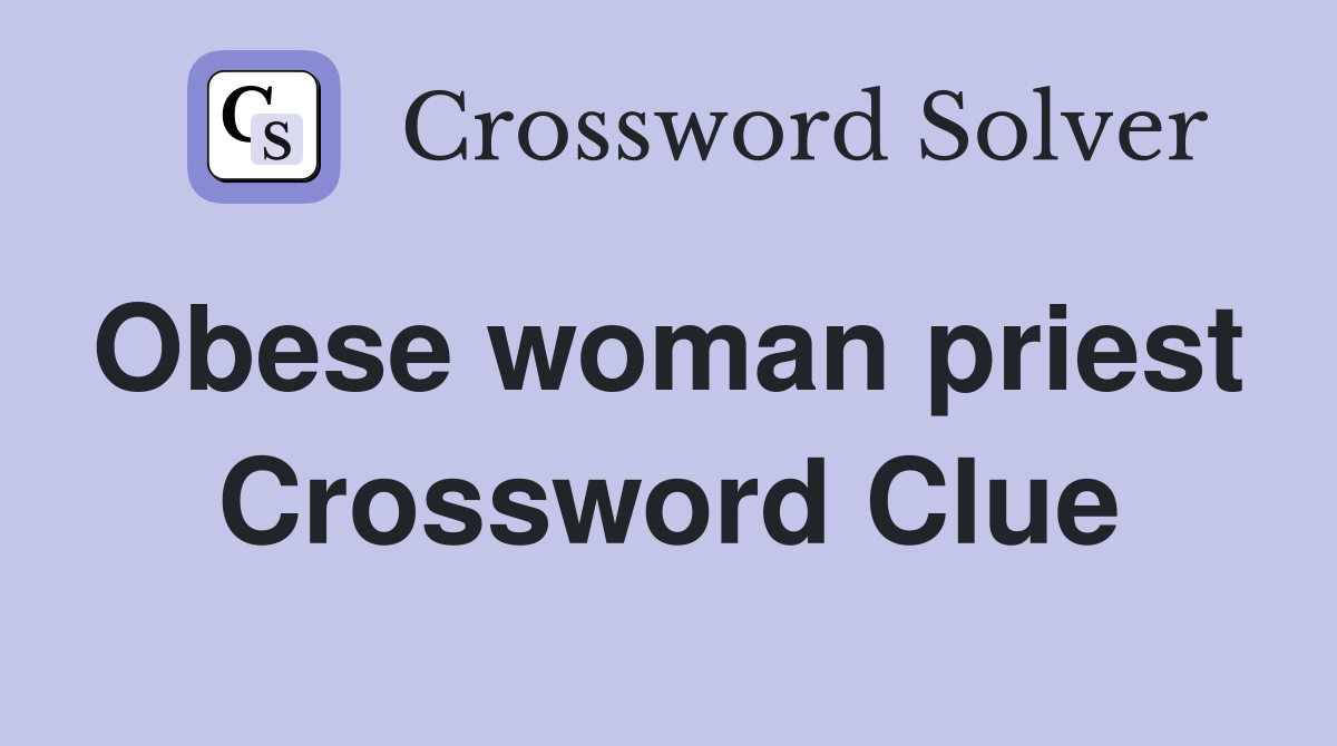 Obese woman priest  Crossword Clue