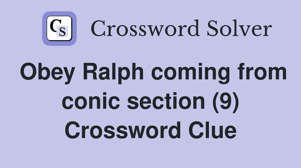 Obey Ralph coming from conic section (9) Crossword Clue