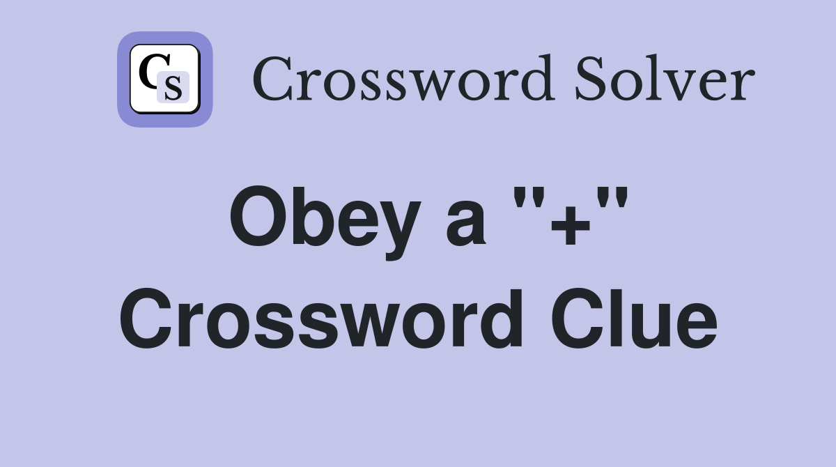 Obey a "+" Crossword Clue