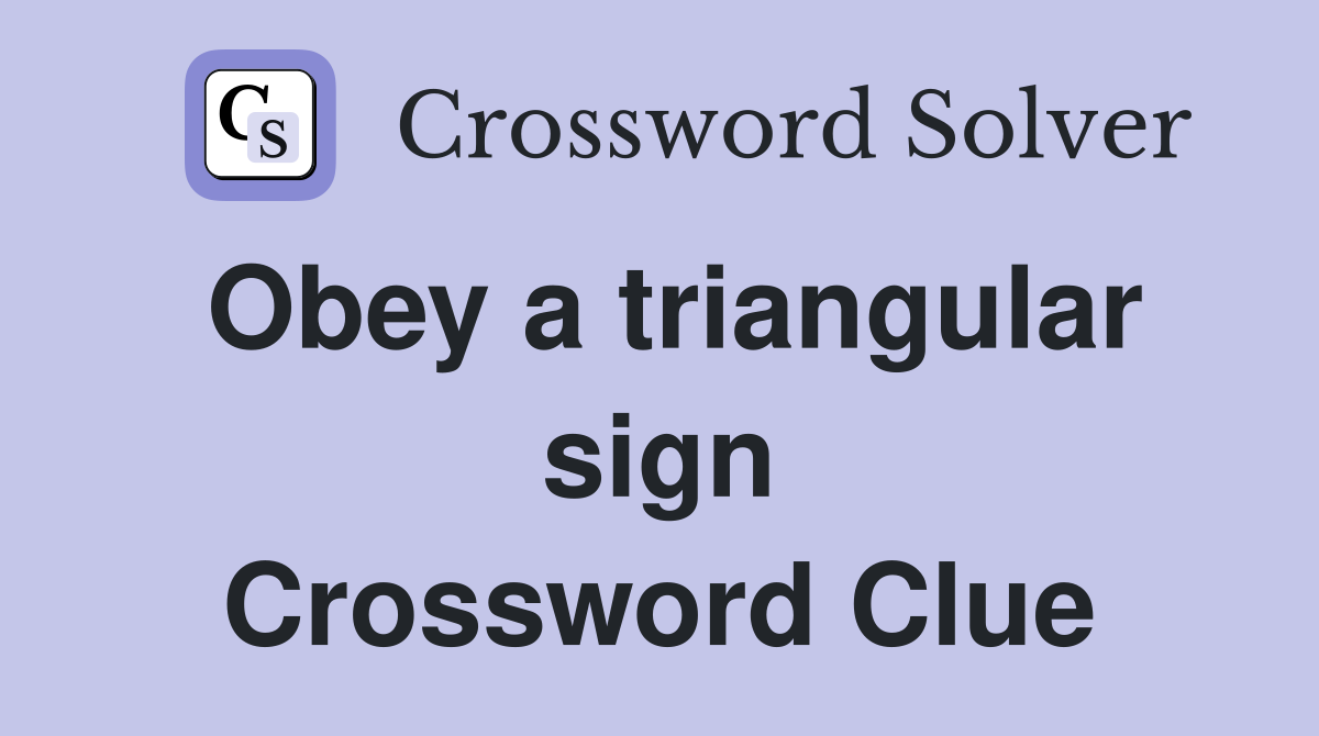 Obey a triangular sign Crossword Clue