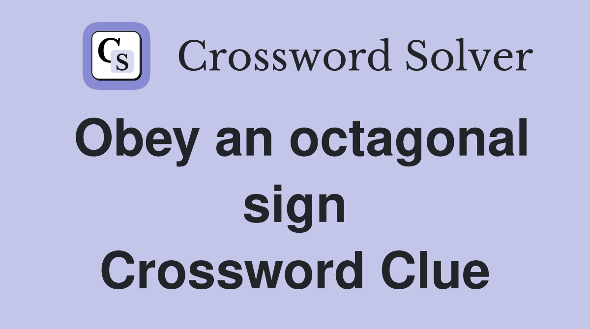 Obey an octagonal sign Crossword Clue