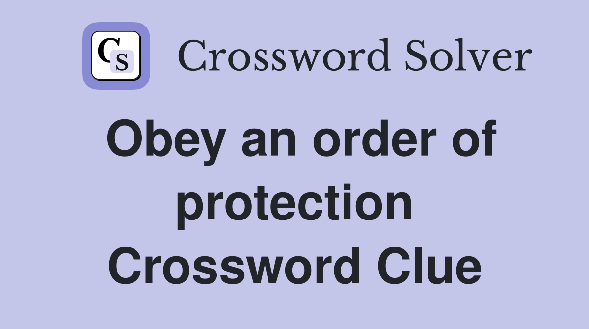 Obey an order of protection Crossword Clue