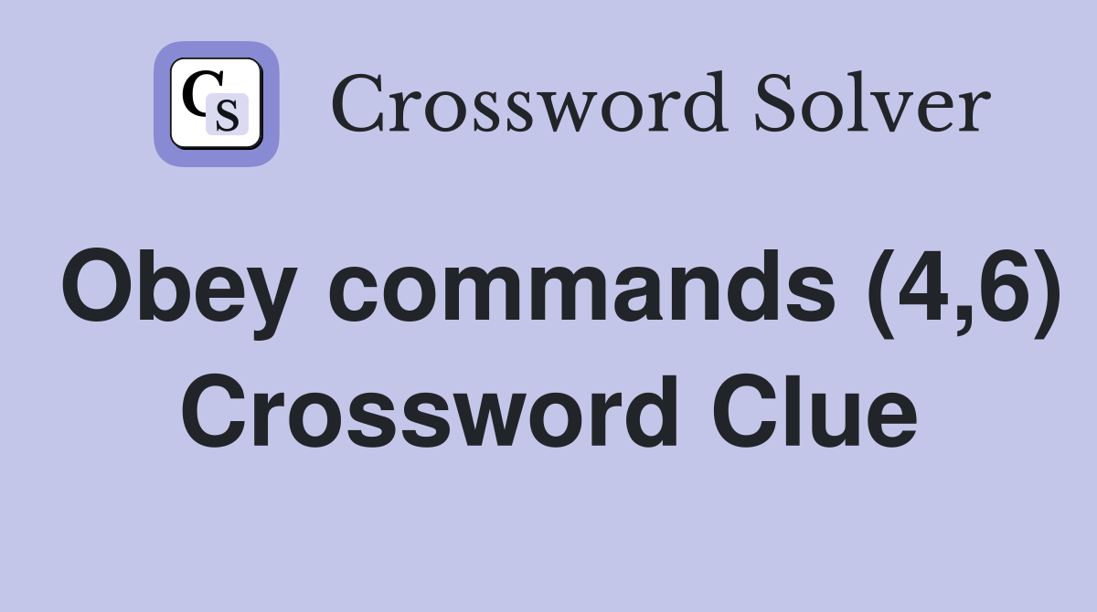 Obey commands (4,6) Crossword Clue
