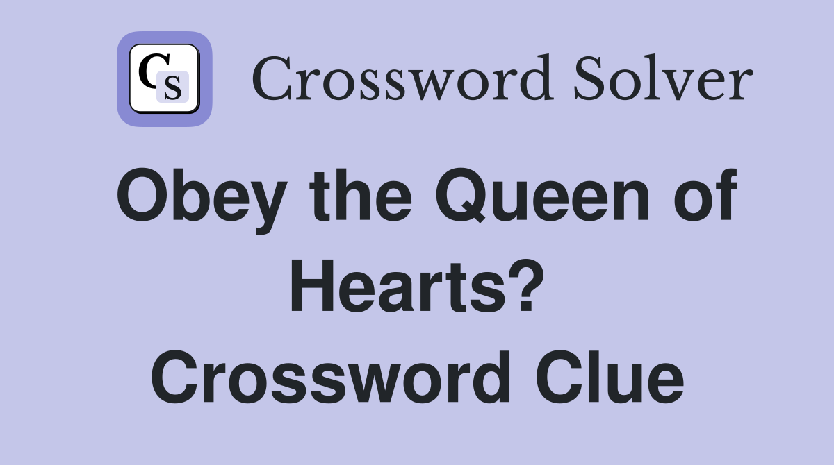 Obey the Queen of Hearts? Crossword Clue